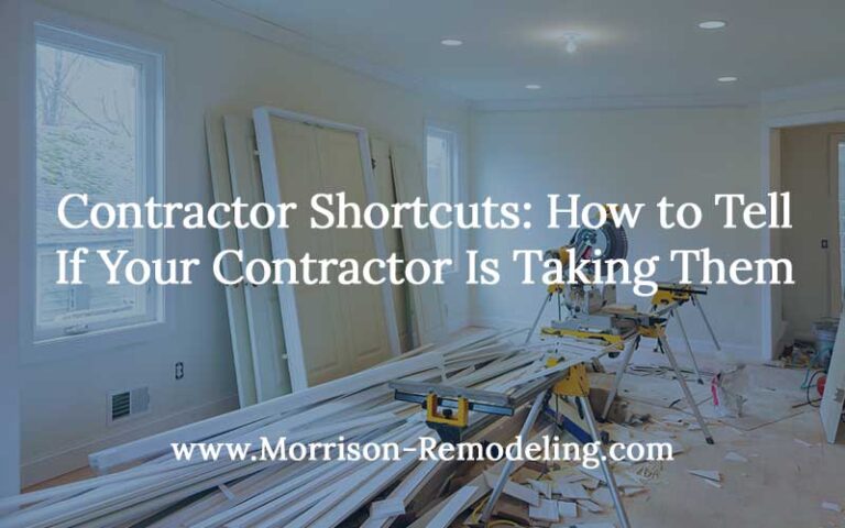 Contractor Shortcuts: How to Tell If Your Contractor Is Taking Them