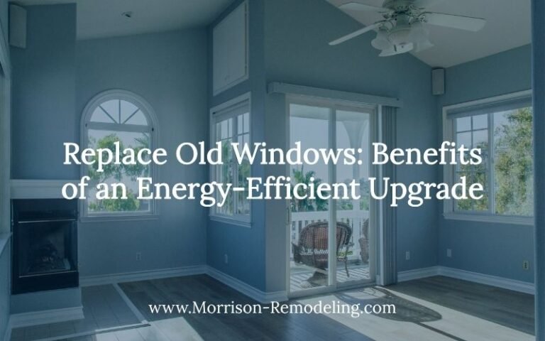 Replace Old Windows: Benefits of an Energy-Efficient Upgrade